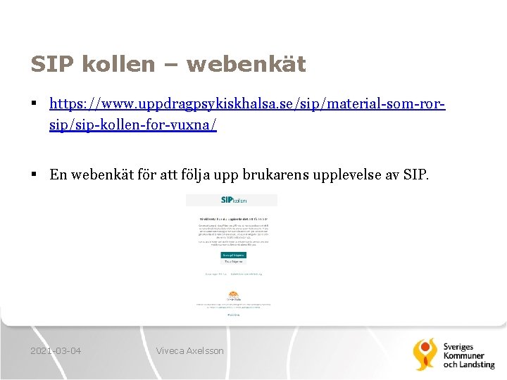 SIP kollen – webenkät § https: //www. uppdragpsykiskhalsa. se/sip/material-som-rorsip/sip-kollen-for-vuxna/ § En webenkät för att