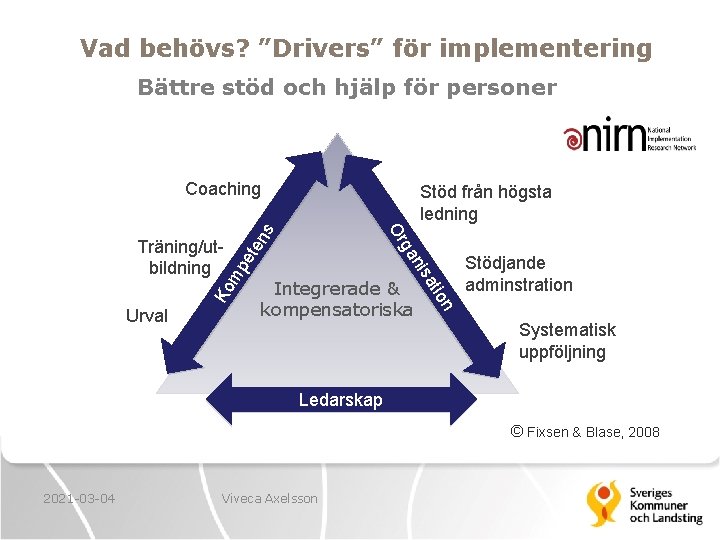 Vad behövs? ”Drivers” för implementering Bättre stöd och hjälp för personer Coaching ns Ko