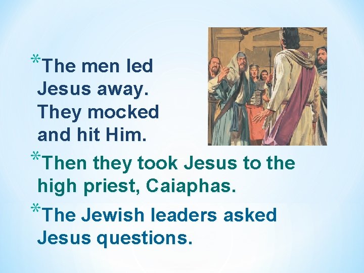 *The men led Jesus away. They mocked and hit Him. *Then they took Jesus