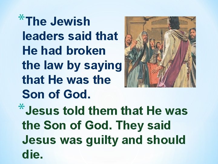 *The Jewish leaders said that He had broken the law by saying that He