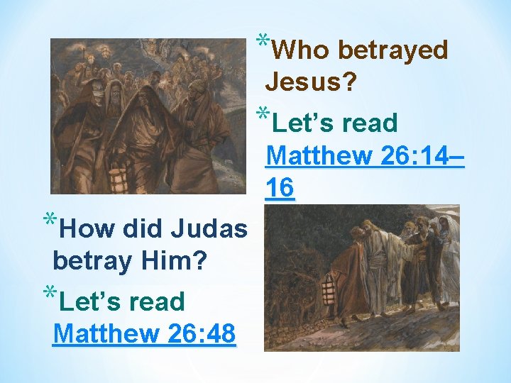 *Who betrayed Jesus? *Let’s read Matthew 26: 14– 16 *How did Judas betray Him?