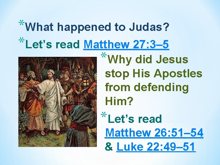 *What happened to Judas? *Let’s read Matthew 27: 3– 5 *Why did Jesus stop