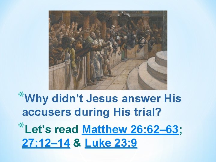 *Why didn’t Jesus answer His accusers during His trial? *Let’s read Matthew 26: 62–