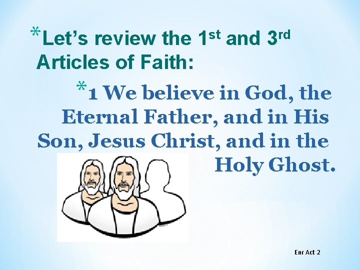 *Let’s review the 1 st and 3 rd Articles of Faith: *1 We believe *Let’s review the 1 st and 3 rd Articles of Faith: *1 We believe