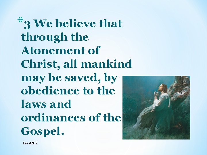*3 We believe that through the Atonement of Christ, all mankind may be saved, *3 We believe that through the Atonement of Christ, all mankind may be saved,