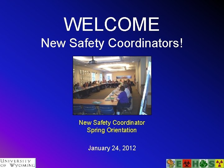 WELCOME New Safety Coordinators! New Safety Coordinator Spring Orientation January 24, 2012 
