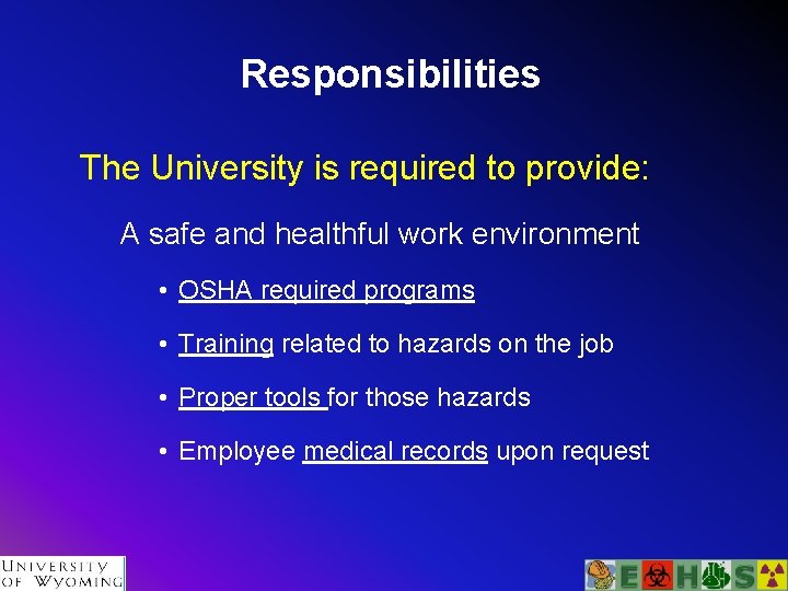 Responsibilities The University is required to provide: A safe and healthful work environment •