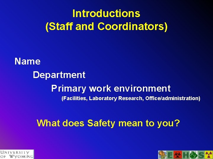 Introductions (Staff and Coordinators) Name Department Primary work environment (Facilities, Laboratory Research, Office/administration) What
