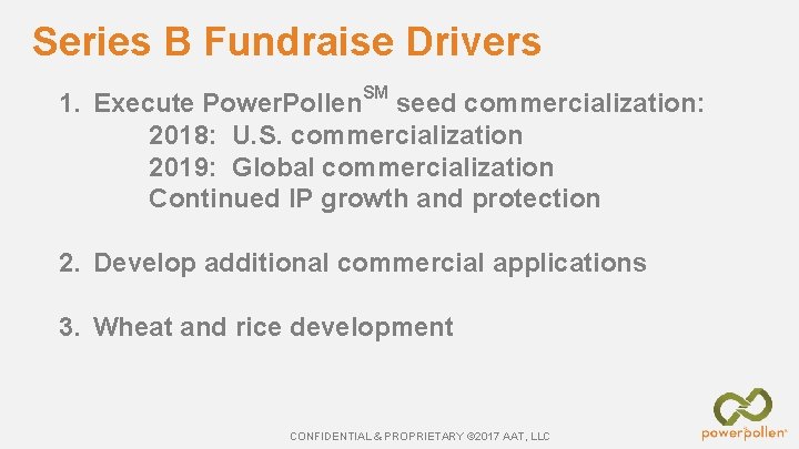 Series B Fundraise Drivers 1. Execute Power. Pollen. SM seed commercialization: 2018: U. S.
