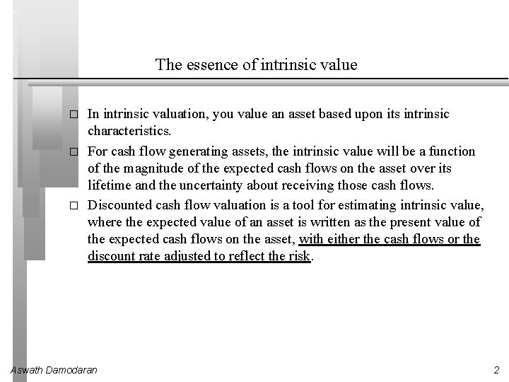 The essence of intrinsic value � � � In intrinsic valuation, you value an