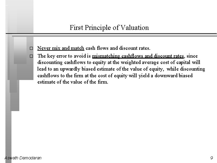 First Principle of Valuation � � Never mix and match cash flows and discount
