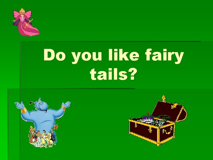 Do you like fairy tails? 