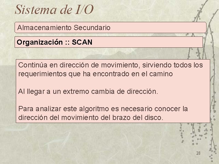 Sistema de I/O Almacenamiento Secundario Organización : : SCAN Continúa en dirección de movimiento,