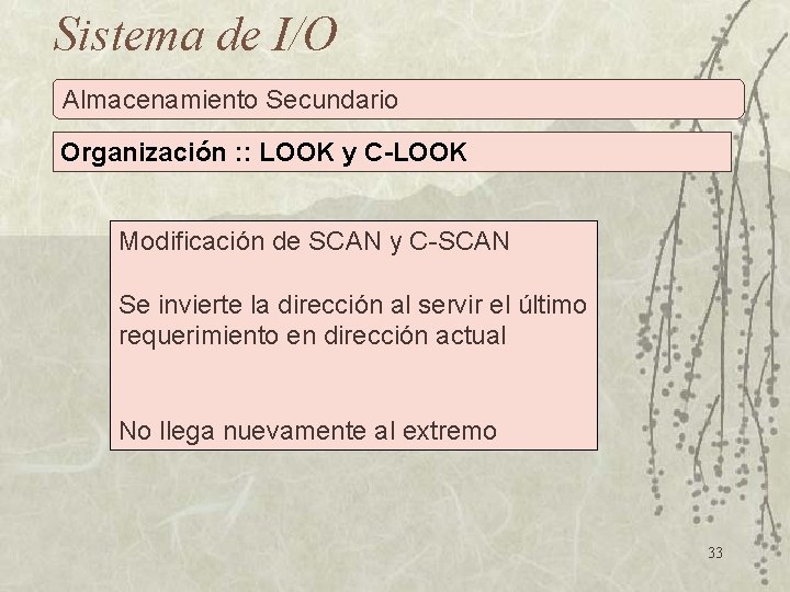 Sistema de I/O Almacenamiento Secundario Organización : : LOOK y C-LOOK Modificación de SCAN