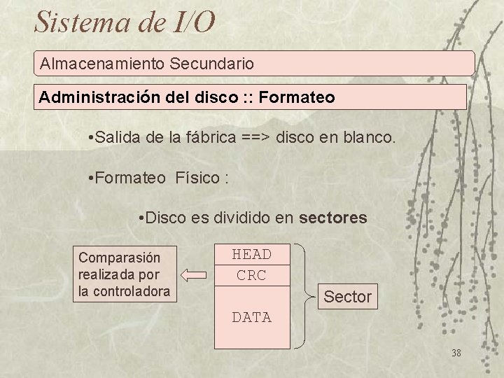 Sistema de I/O Almacenamiento Secundario Administración del disco : : Formateo • Salida de