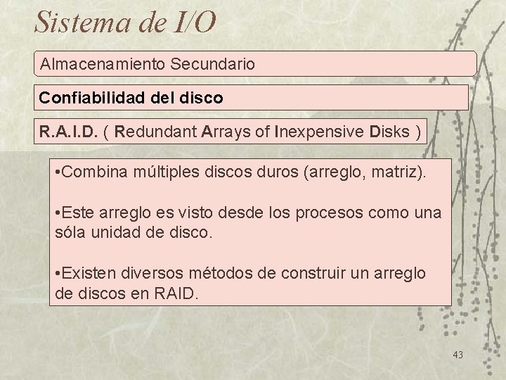 Sistema de I/O Almacenamiento Secundario Confiabilidad del disco R. A. I. D. ( Redundant