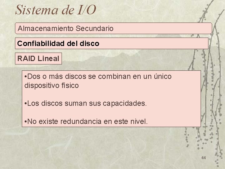 Sistema de I/O Almacenamiento Secundario Confiabilidad del disco RAID Lineal • Dos o más