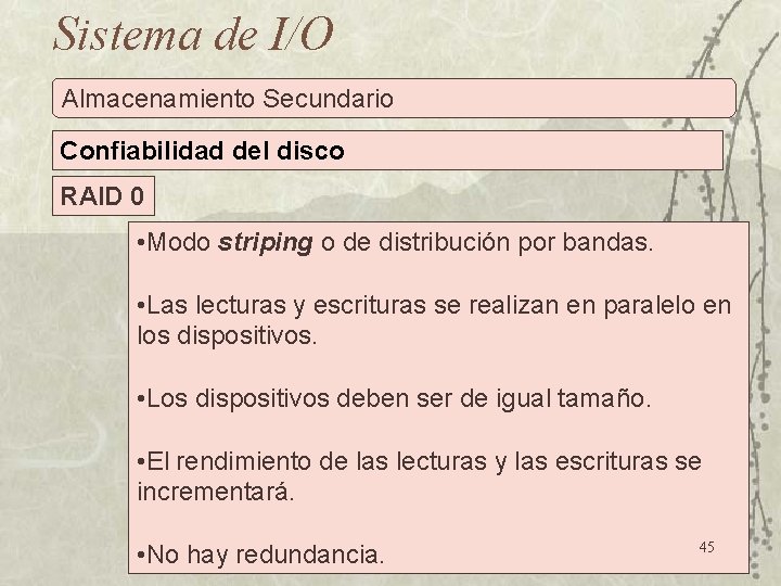 Sistema de I/O Almacenamiento Secundario Confiabilidad del disco RAID 0 • Modo striping o