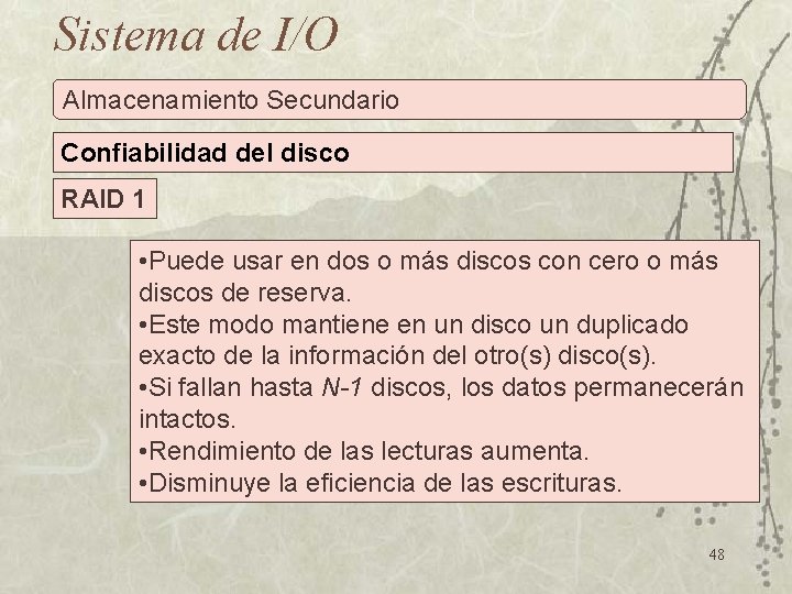 Sistema de I/O Almacenamiento Secundario Confiabilidad del disco RAID 1 • Puede usar en