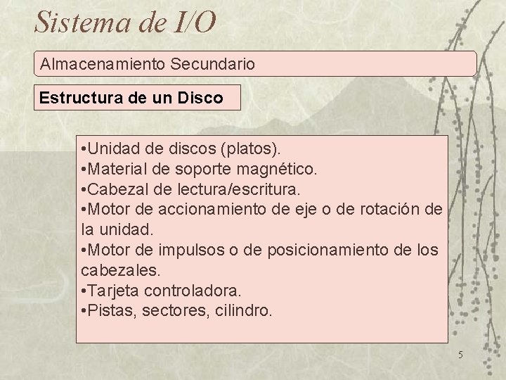 Sistema de I/O Almacenamiento Secundario Estructura de un Disco • Unidad de discos (platos).