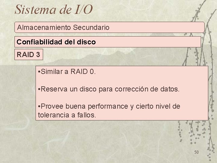 Sistema de I/O Almacenamiento Secundario Confiabilidad del disco RAID 3 • Similar a RAID