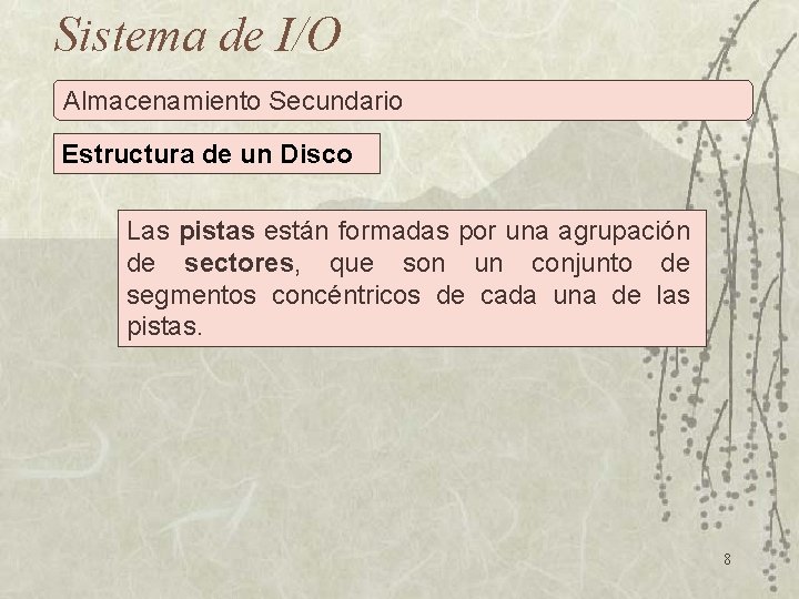 Sistema de I/O Almacenamiento Secundario Estructura de un Disco Las pistas están formadas por