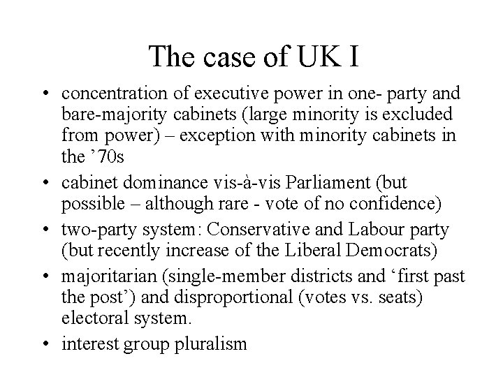 The case of UK I • concentration of executive power in one- party and