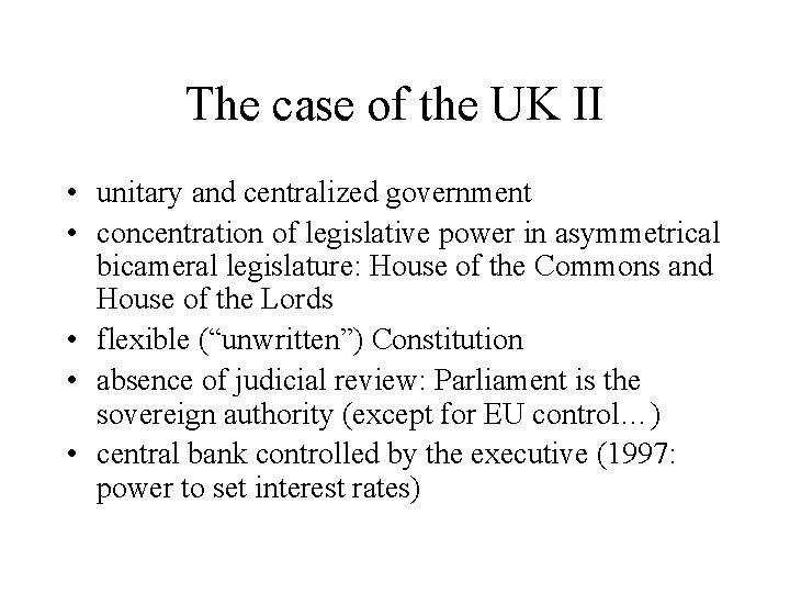 The case of the UK II • unitary and centralized government • concentration of