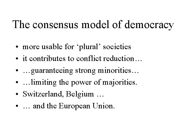 The consensus model of democracy • • • more usable for ‘plural’ societies it