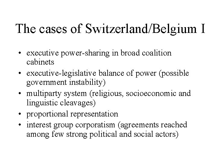 The cases of Switzerland/Belgium I • executive power-sharing in broad coalition cabinets • executive-legislative