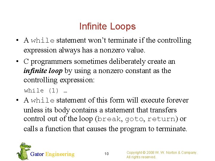 Infinite Loops • A while statement won’t terminate if the controlling expression always has