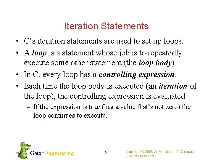 Iteration Statements • C’s iteration statements are used to set up loops. • A