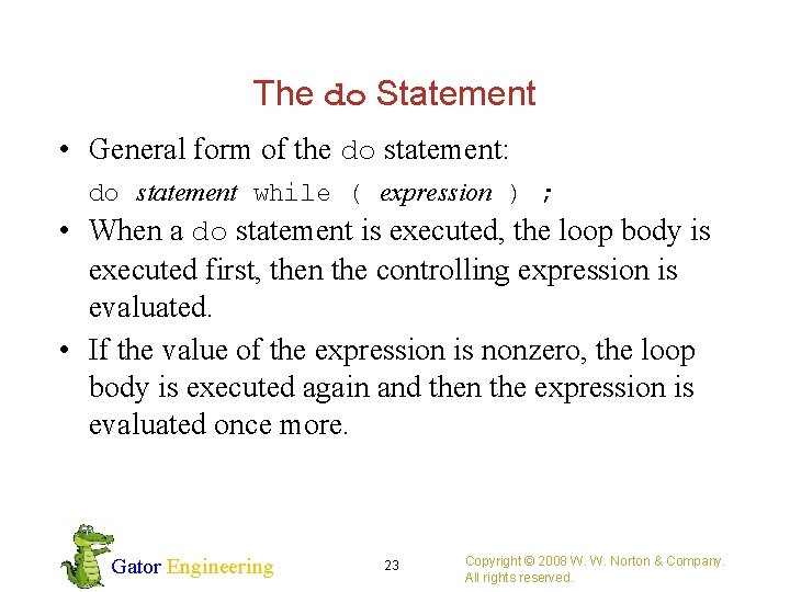 The do Statement • General form of the do statement: do statement while (