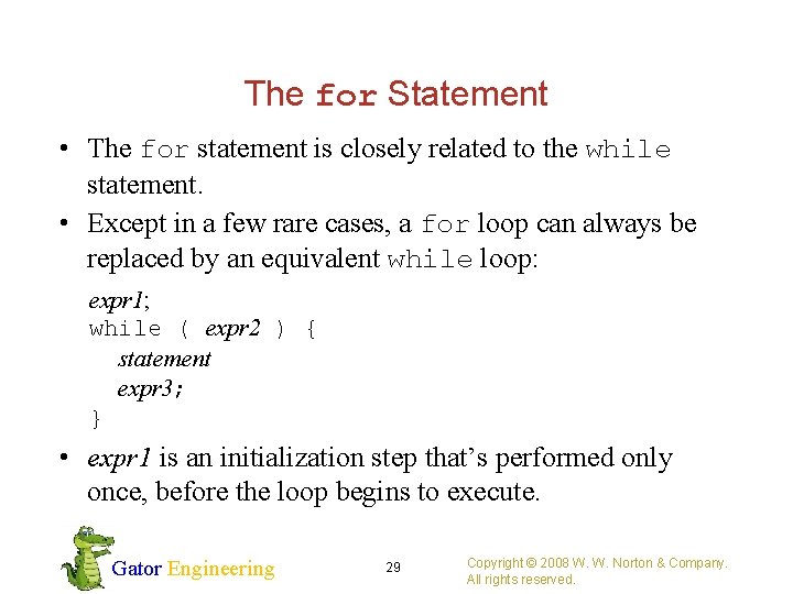 The for Statement • The for statement is closely related to the while statement.