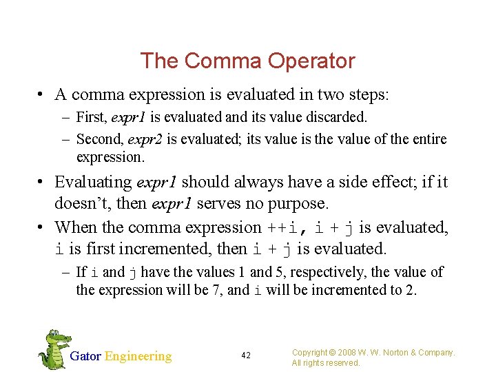 The Comma Operator • A comma expression is evaluated in two steps: – First,