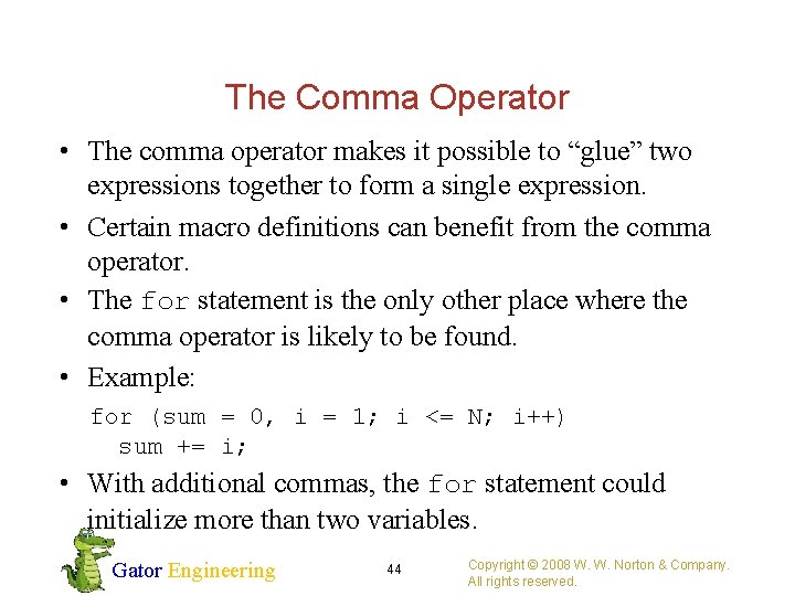 The Comma Operator • The comma operator makes it possible to “glue” two expressions