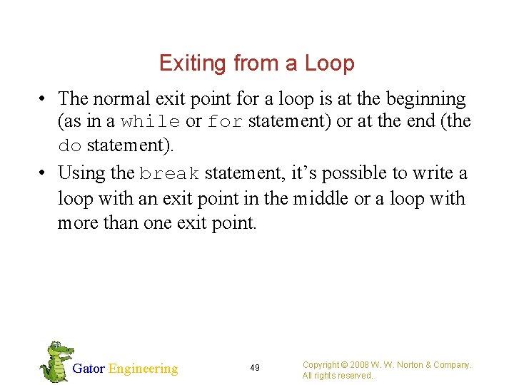 Exiting from a Loop • The normal exit point for a loop is at