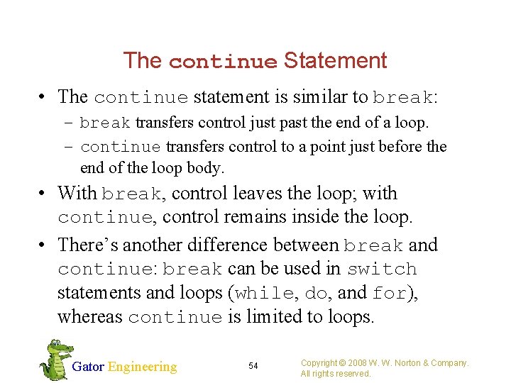 The continue Statement • The continue statement is similar to break: – break transfers