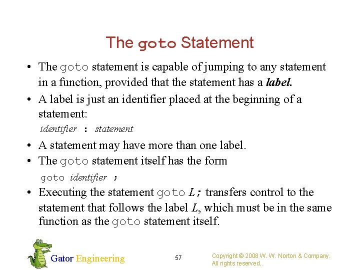 The goto Statement • The goto statement is capable of jumping to any statement