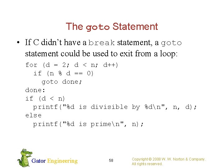 The goto Statement • If C didn’t have a break statement, a goto statement