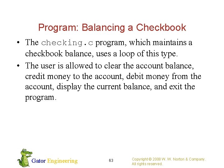 Program: Balancing a Checkbook • The checking. c program, which maintains a checkbook balance,