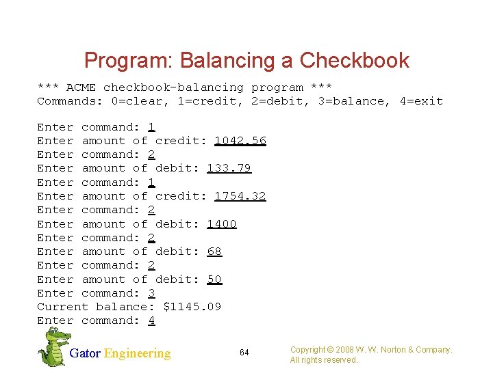 Program: Balancing a Checkbook *** ACME checkbook-balancing program *** Commands: 0=clear, 1=credit, 2=debit, 3=balance,