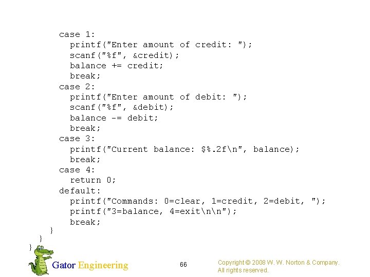  case 1: printf("Enter amount of credit: "); scanf("%f", &credit); balance += credit; break;