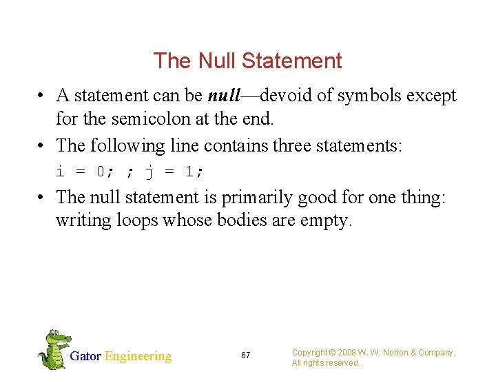 The Null Statement • A statement can be null—devoid of symbols except for the