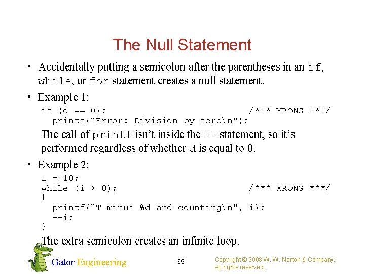 The Null Statement • Accidentally putting a semicolon after the parentheses in an if,