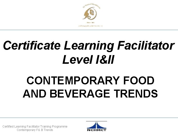 Certificate Learning Facilitator Level I&II CONTEMPORARY FOOD AND BEVERAGE TRENDS Certified Learning Facilitator Training