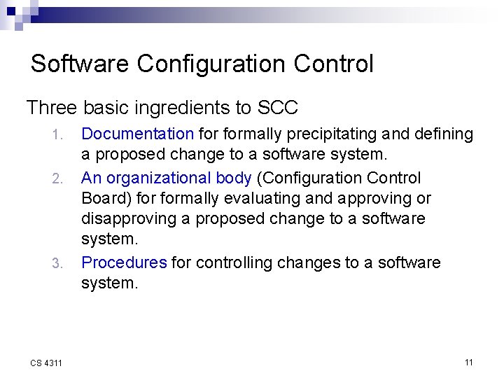 Software Configuration Control Three basic ingredients to SCC 1. 2. 3. CS 4311 Documentation