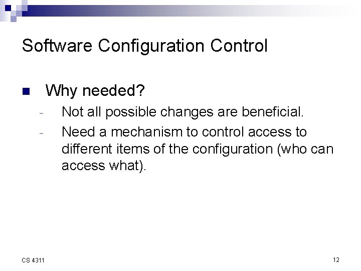 Software Configuration Control Why needed? n - Not all possible changes are beneficial. Need