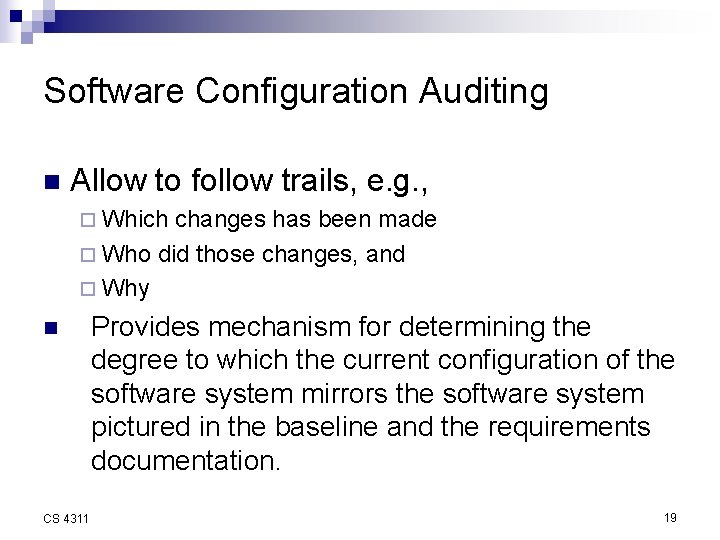 Software Configuration Auditing n Allow to follow trails, e. g. , ¨ Which changes