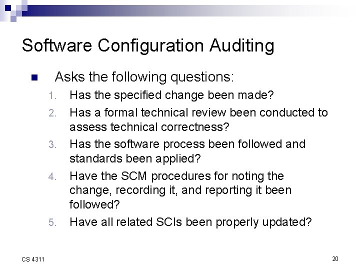 Software Configuration Auditing n Asks the following questions: 1. 2. 3. 4. 5. CS